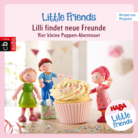Hörbuch Lilli findet neue Freunde - Vier kleine Puppen-Abenteuer (HABA Little Friends 1)  - Autor Teresa Hochmuth   - gelesen von Schauspielergruppe