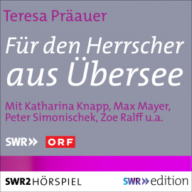 Hörbuch Für den Herrscher aus Übersee  - Autor Teresa Präauer   - gelesen von Schauspielergruppe
