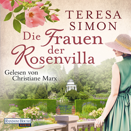Hörbuch Die Frauen der Rosenvilla  - Autor Teresa Simon   - gelesen von Christiane Marx