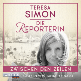 Hörbuch Die Reporterin - Zwischen den Zeilen  - Autor Teresa Simon   - gelesen von Tanja Fornaro