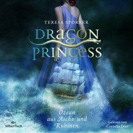 Hörbuch Dragon Princess 1: Ozean aus Asche und Rubinen  - Autor Teresa Sporrer   - gelesen von Cornelia Dörr