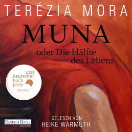 Hörbuch Muna oder Die Hälfte des Lebens  - Autor Terézia Mora   - gelesen von Heike Warmuth