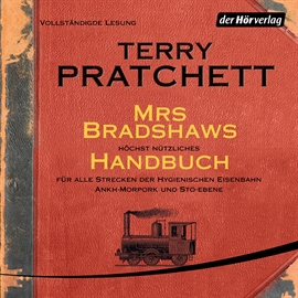 Hörbuch Mrs Bradshaws höchst nützliches Handbuch für alle Strecken der Hygienischen Eisenbahn Ankh-Morpork und Sto-Ebene  - Autor Terry Pratchett   - gelesen von Schauspielergruppe