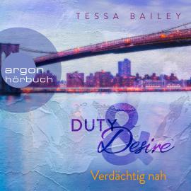 Hörbuch Verdächtig nah - Duty & Desire, Band 3 (Ungekürzte Lesung)  - Autor Tessa Bailey   - gelesen von Schauspielergruppe