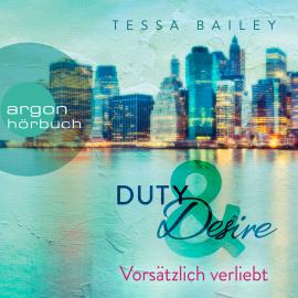 Hörbuch Vorsätzlich verliebt - Duty & Desire, Band 1 (Ungekürzte Lesung)  - Autor Tessa Bailey   - gelesen von Schauspielergruppe