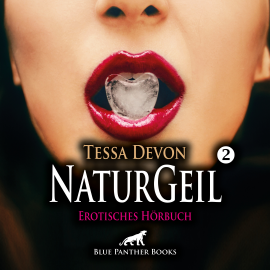 Hörbuch NaturGeil 2 / Erotik Audio Story / Erotisches Hörbuch  - Autor Tessa Devon   - gelesen von Nathalie Délicieux