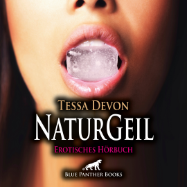 Hörbuch NaturGeil / Erotik Audio Story / Erotisches Hörbuch  - Autor Tessa Devon   - gelesen von Nathalie Délicieux