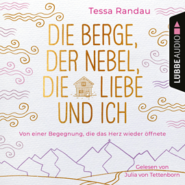 Hörbuch Die Berge, der Nebel, die Liebe und ich - Von einer Begegnung, die das Herz wieder öffnete  - Autor Tessa Randau   - gelesen von Julia von Tettenborn
