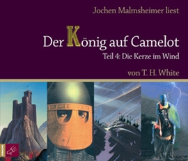 Hörbuch Die Kerze im Wind (Der König auf Camelot 4)  - Autor T.H. White   - gelesen von Jochen Malmsheimer