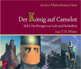 Hörbuch Die Königin von Luft und Dunkelheit (Der König auf Camelot 2)  - Autor T.H. White   - gelesen von Jochen Malmsheimer