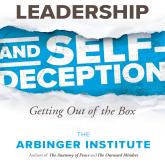 Leadership and Self-Deception - Getting out of the Box (Unabridged)
