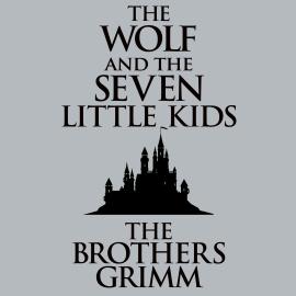 Hörbuch The Wolf and the Seven Little Kids (Unabridged)  - Autor The Brothers Grimm   - gelesen von George Newbern