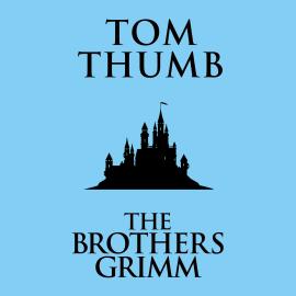 Hörbuch Tom Thumb (Unabridged)  - Autor The Brothers Grimm   - gelesen von George Newbern
