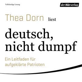 Hörbuch deutsch, nicht dumpf - Ein Leitfaden für aufgeklärte Patrioten  - Autor Thea Dorn   - gelesen von Thea Dorn
