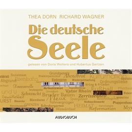 Hörbuch Die deutsche Seele  - Autor Richard Wagner;Thea Dorn   - gelesen von Schauspielergruppe
