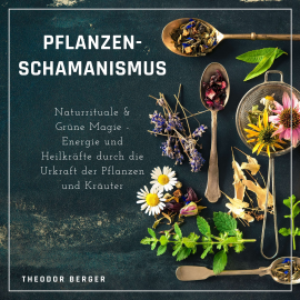 Hörbuch Pflanzenschamanismus  - Autor Theodor Berger   - gelesen von Mario Kunze