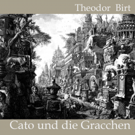 Hörbuch Cato und die Gracchen  - Autor Theodor Birt   - gelesen von Jan Koester