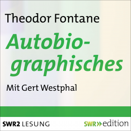 Hörbuch Autobiographisches von Theodor Fontane  - Autor Theodor Fontane   - gelesen von Gert Westphal