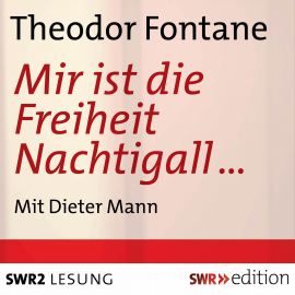 Hörbuch Mir ist der Freiheit Nachtigall  - Autor Theodor Fontane   - gelesen von Dieter Mann