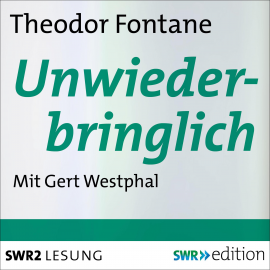 Hörbuch Unwiederbringlich  - Autor Theodor  Fontane   - gelesen von Gert  Westphal