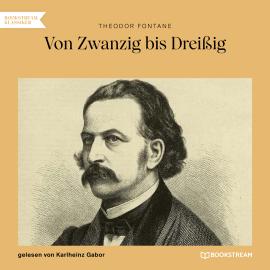 Hörbuch Von Zwanzig bis Dreißig (Ungekürzt)  - Autor Theodor Fontane   - gelesen von Karlheinz Gabor