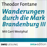 Hörbuch Wanderungen durch die Mark Brandenburg III  - Autor Theodor  Fontane   - gelesen von Gert  Westphal