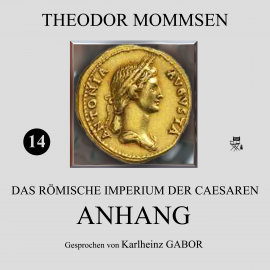 Hörbuch Anhang (Das Römische Imperium der Caesaren 14)  - Autor Theodor Mommsen   - gelesen von Karlheinz Gabor