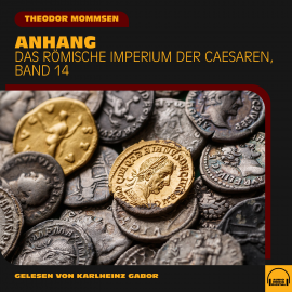 Hörbuch Anhang (Das Römische Imperium der Caesaren, Band 14)  - Autor Theodor Mommsen   - gelesen von Schauspielergruppe