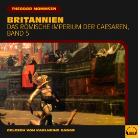 Hörbuch Britannien (Das Römische Imperium der Caesaren, Band 5)  - Autor Theodor Mommsen   - gelesen von Schauspielergruppe
