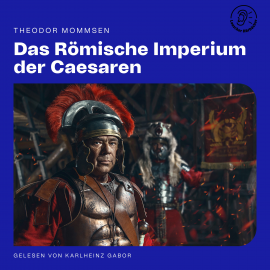 Hörbuch Das Römische Imperium der Caesaren  - Autor Theodor Mommsen   - gelesen von Schauspielergruppe