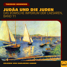Hörbuch Judäa und die Juden (Das Römische Imperium der Caesaren, Band 11)  - Autor Theodor Mommsen   - gelesen von Schauspielergruppe