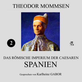 Hörbuch Spanien (Das Römische Imperium der Caesaren 2)  - Autor Theodor Mommsen   - gelesen von Karlheinz Gabor
