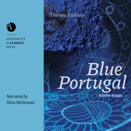 Hörbuch Blue Portugal and Other Essays (Unabridged)  - Autor Theresa Kishkan   - gelesen von Nina Richmond