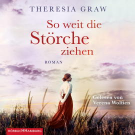 Hörbuch So weit die Störche ziehen (Die Gutsherrin-Saga 1)  - Autor Theresia Graw   - gelesen von Verena Wolfien
