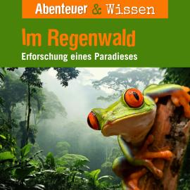 Hörbuch Abenteuer & Wissen, Im Regenwald - Erforschung eines Paradieses  - Autor Theresia Singer, Daniela Wakonigg   - gelesen von Schauspielergruppe