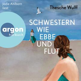 Hörbuch Schwestern wie Ebbe und Flut (Ungekürzte Lesung)  - Autor Thesche Wulff   - gelesen von Jodie Ahlborn