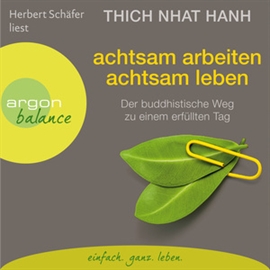 Hörbuch Achtsam arbeiten, achtsam leben - Der buddhistische Weg zu einem erfüllten Tag  - Autor Thich Nhat Hanh   - gelesen von Herbert Schäfer