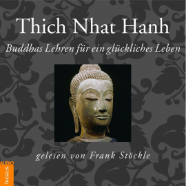 Hörbuch Buddhas Lehren für ein glückliches Leben  - Autor Thich Nhat Hanh   - gelesen von Frank Stöckle