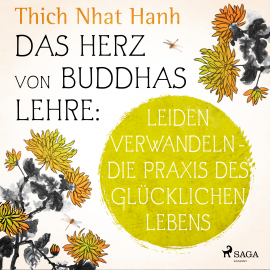 Hörbuch Das Herz von Buddhas Lehre: Leiden verwandeln - die Praxis des glücklichen Lebens  - Autor Thich Nhat Hanh   - gelesen von Uta Simone