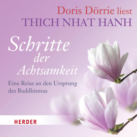 Hörbuch Doris Dörrie liest: Schritte der Achtsamkeit  - Autor Thich Nhat Hanh   - gelesen von Doris Dörrie