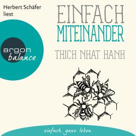 Hörbuch Einfach miteinander (Gekürzte Lesung)  - Autor Thich Nhat Hanh   - gelesen von Herbert Schäfer
