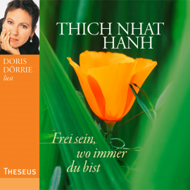 Hörbuch Frei sein, wo immer du bist  - Autor Thich Nhat Hanh   - gelesen von Doris Dörrie