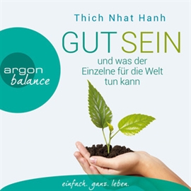 Hörbuch Gut sein und was der Einzelne für die Welt tun kann  - Autor Thich Nhat Hanh   - gelesen von Herbert Schäfer