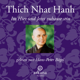 Hörbuch Im Hier und Jetzt zuhause sein  - Autor Thich Nhat Hanh   - gelesen von Hans-Peter Bögel