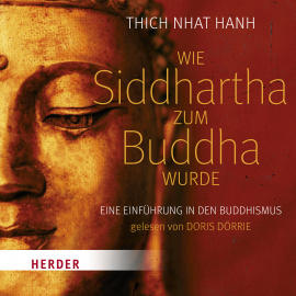 Hörbuch Wie Siddhartha zum Buddha wurde  - Autor Thich Nhat Hanh   - gelesen von Doris Dörrie