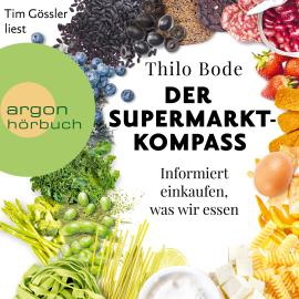 Hörbuch Der Supermarkt-Kompass - Informiert einkaufen, was wir essen (Ungekürzte Lesung)  - Autor Thilo Bode   - gelesen von Tim Gössler