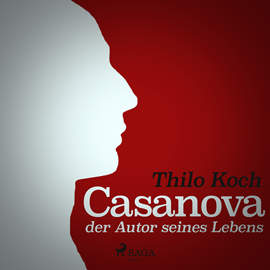 Hörbuch Casanova, der Autor seines Lebens  - Autor Thilo Koch   - gelesen von Thilo Koch