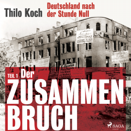 Hörbuch Deutschland nach der Stunde Null, Teil 1 - Der Zusammenbruch  - Autor Thilo Koch   - gelesen von Thilo Koch