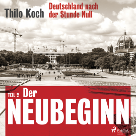 Hörbuch Deutschland nach der Stunde Null Teil 2 – Der Neubeginn  - Autor Thilo Koch   - gelesen von Thilo Koch