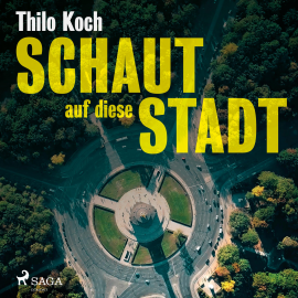 Hörbuch Schaut auf diese Stadt (Ungekürzt)  - Autor Thilo Koch   - gelesen von Thilo Koch